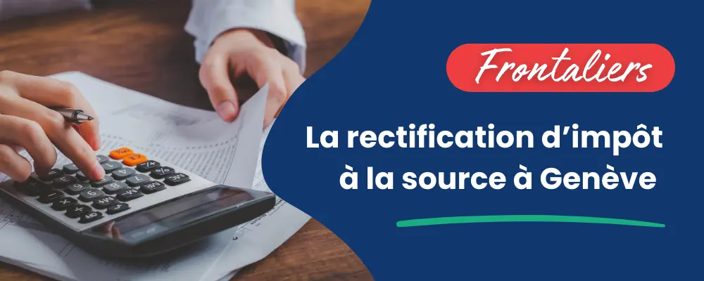Tout savoir sur la rectification d'impôt à la source à Genève ...